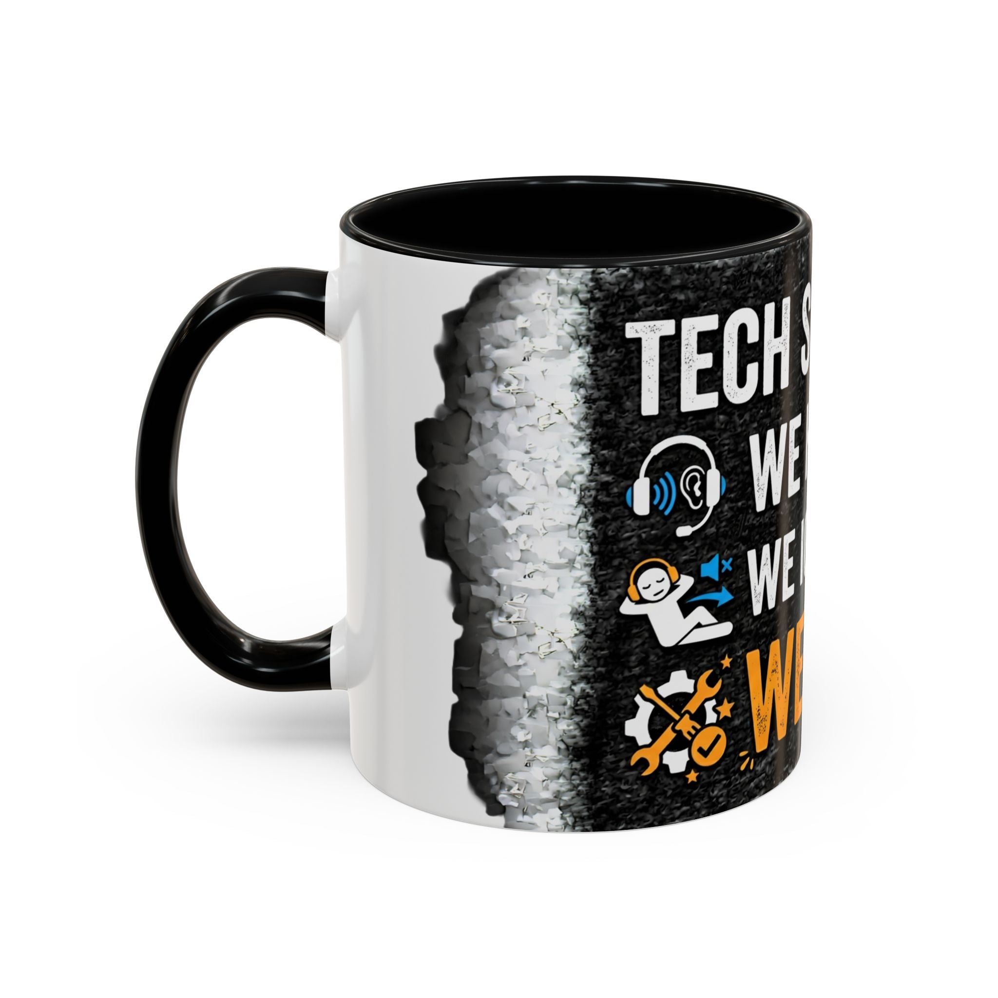 " Tech Support: We Hear You, We Ignore you, We Fix it" IT Humor Accent Coffee Mug (11, 15oz)