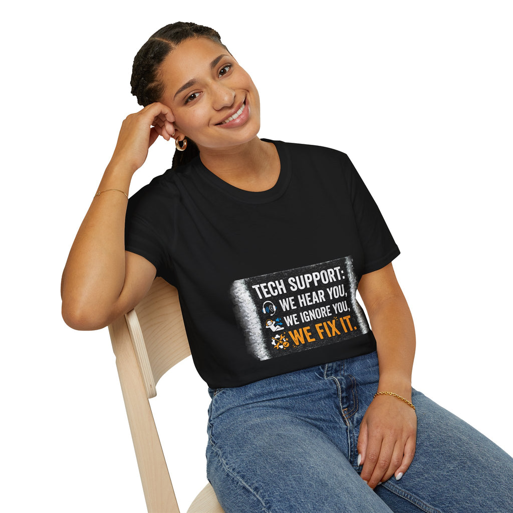 "Tech Support: We Hear You, We Ignore You, We Fix It" Funny IT T-Shirt Tech Humor Tee