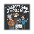 "ChatGPT Said It Would Work” Funny IT Tech Humor AI Fail Laptop Decal Sticker