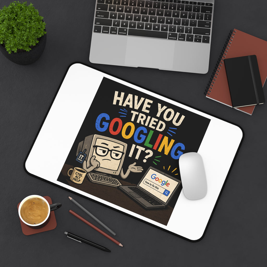 "Have You Tried Googling It?" Tech Humor Desk Mat – Funny IT Computer Mouse Pad