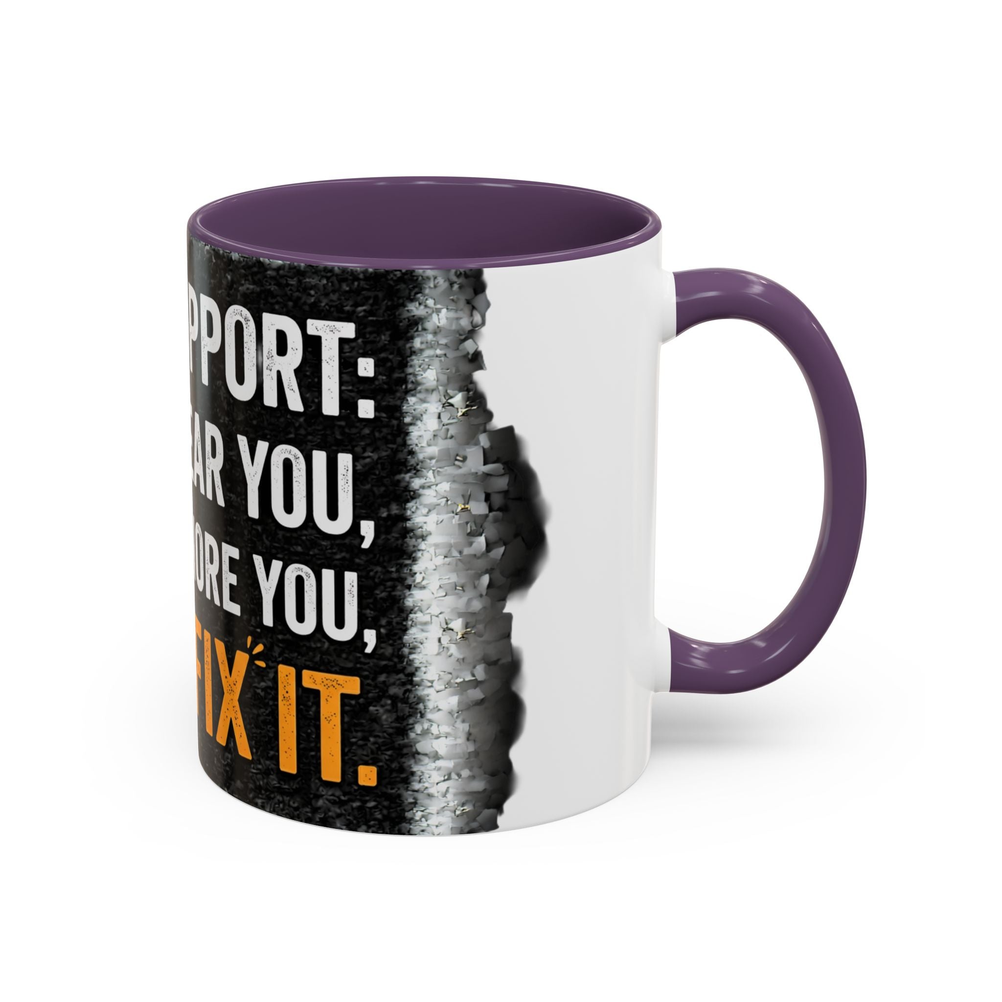 “Tech Support: We Hear You, We Ignore You, We Fix It” Funny IT Accent Mug Tech Support Humor Coffee Mug