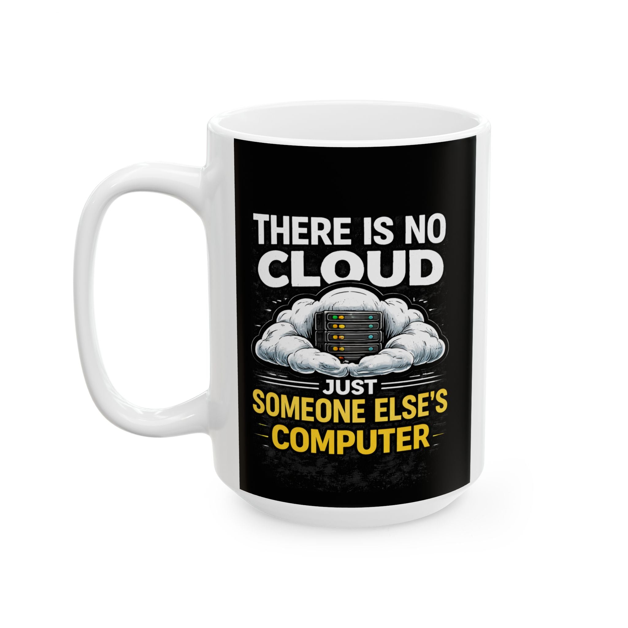 "There is No Cloud, Just Someone Else's Computer" IT Humor Ceramic Mug, (11oz, 15oz)