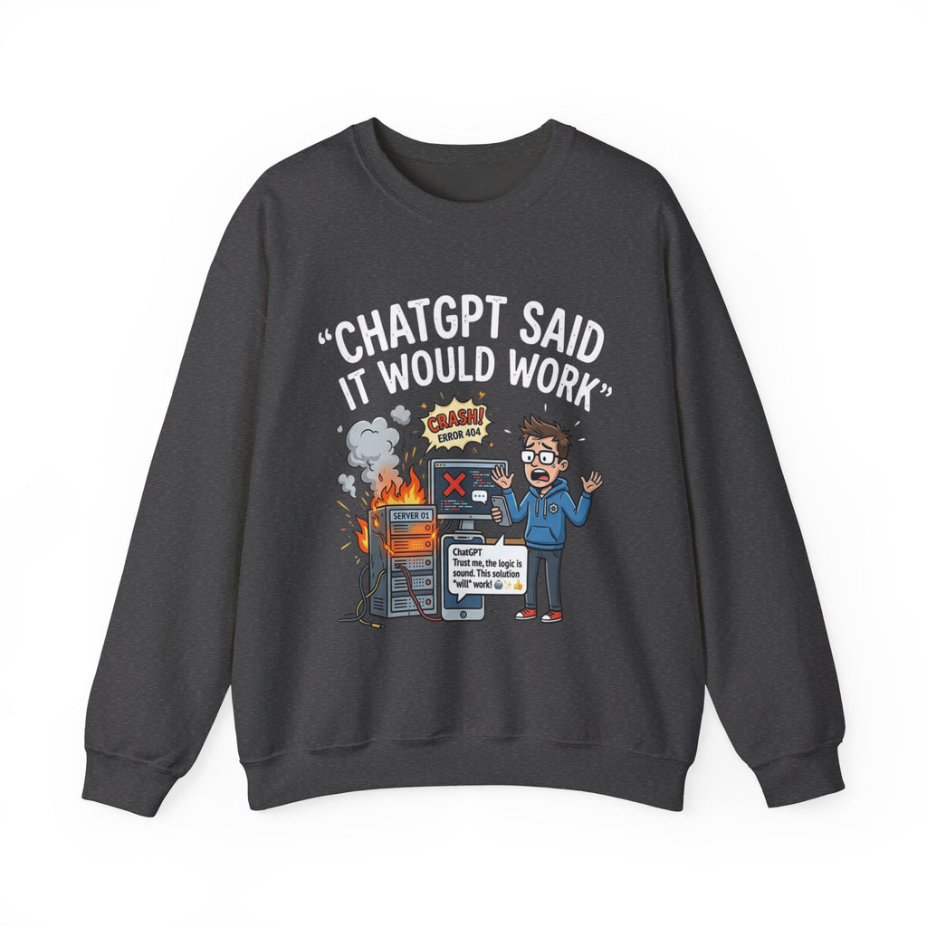 "ChatGPT Said It Would Work" Funny Programmer Tech Support Sweatshirt
