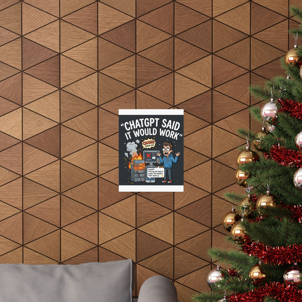 "ChatGPT Said It Would Work" Tech Humor Funny IT Matte Vertical Poster