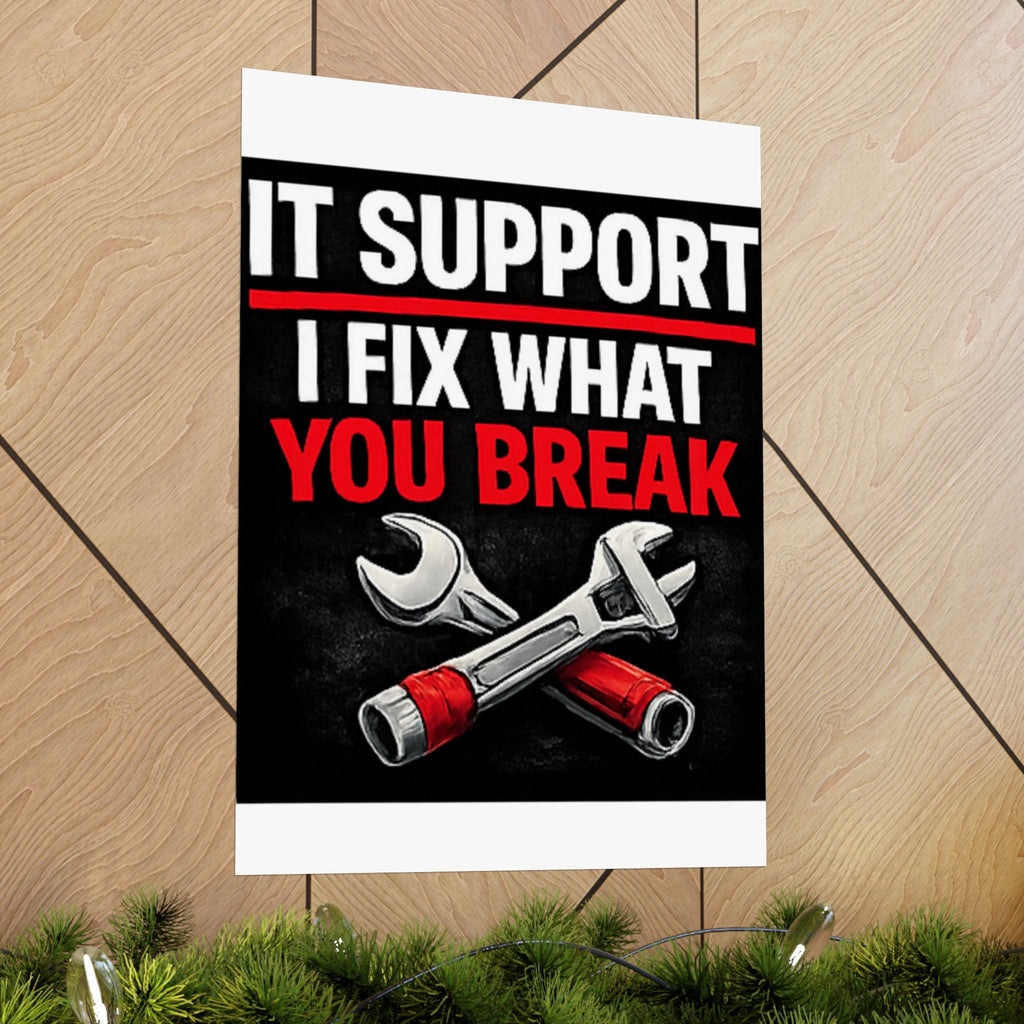 "It Support: I Fix What You Break" Tech Humor Funny IT Matte Vertical Posters