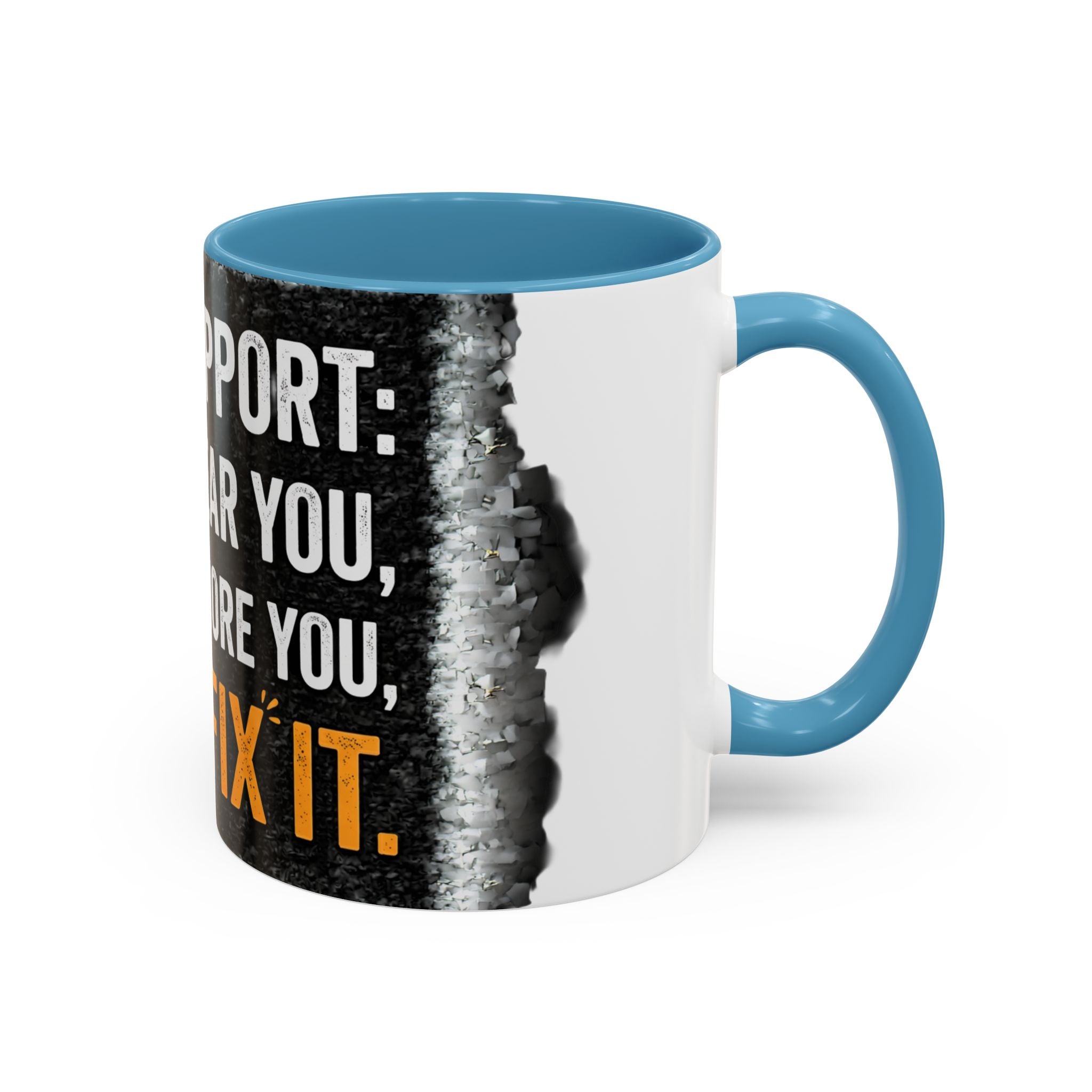" Tech Support: We Hear You, We Ignore you, We Fix it" IT Humor Accent Coffee Mug (11, 15oz)