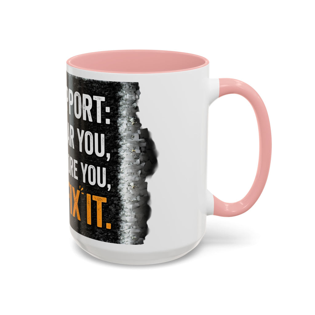 " Tech Support: We Hear You, We Ignore you, We Fix it" IT Humor Accent Coffee Mug (11, 15oz)