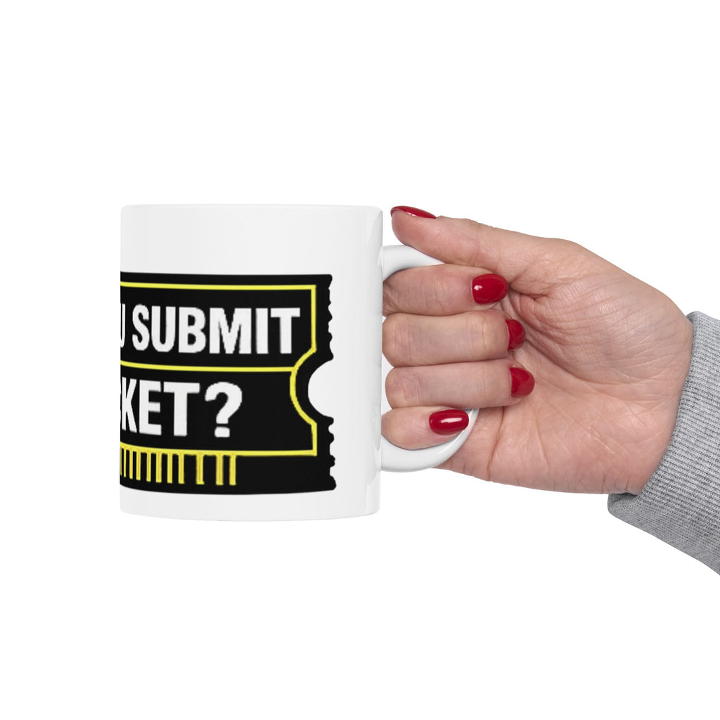 "Did You Submit A Ticket?" Tech Humor Ceramic Mug – Funny IT Coffee Cup