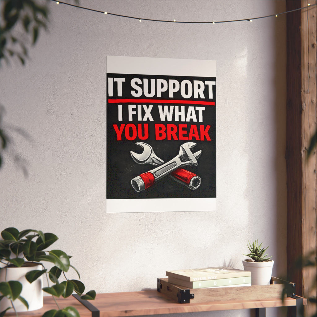 "It Support: I Fix What You Break" Tech Humor Funny IT Matte Vertical Posters