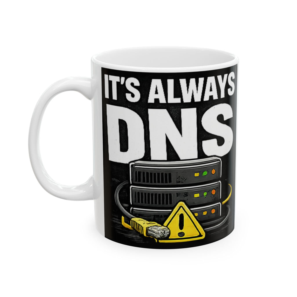 "It's Always DNS" Tech Humor Ceramic Mug, (11oz, 15oz)