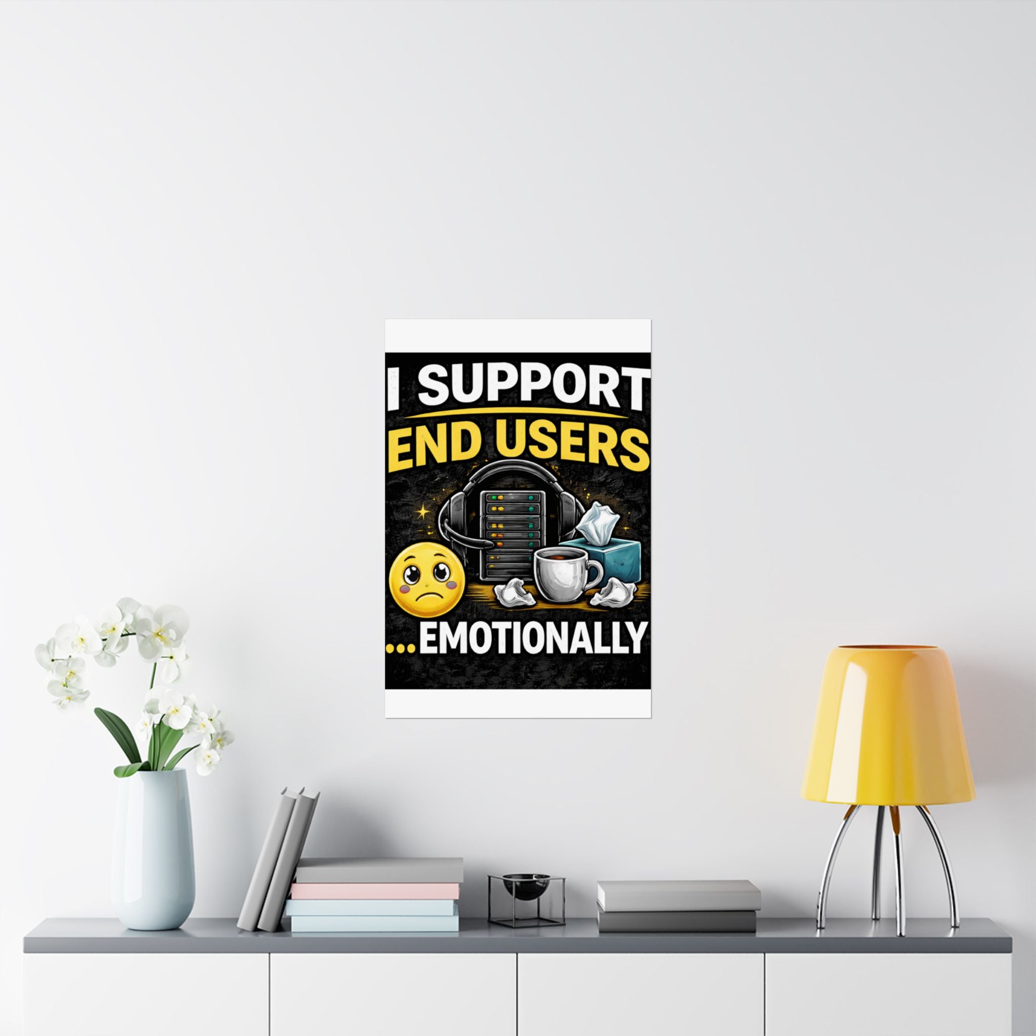 "I Support End Users.... Emotionally" Tech Humor Funny IT Matte Vertical Posters