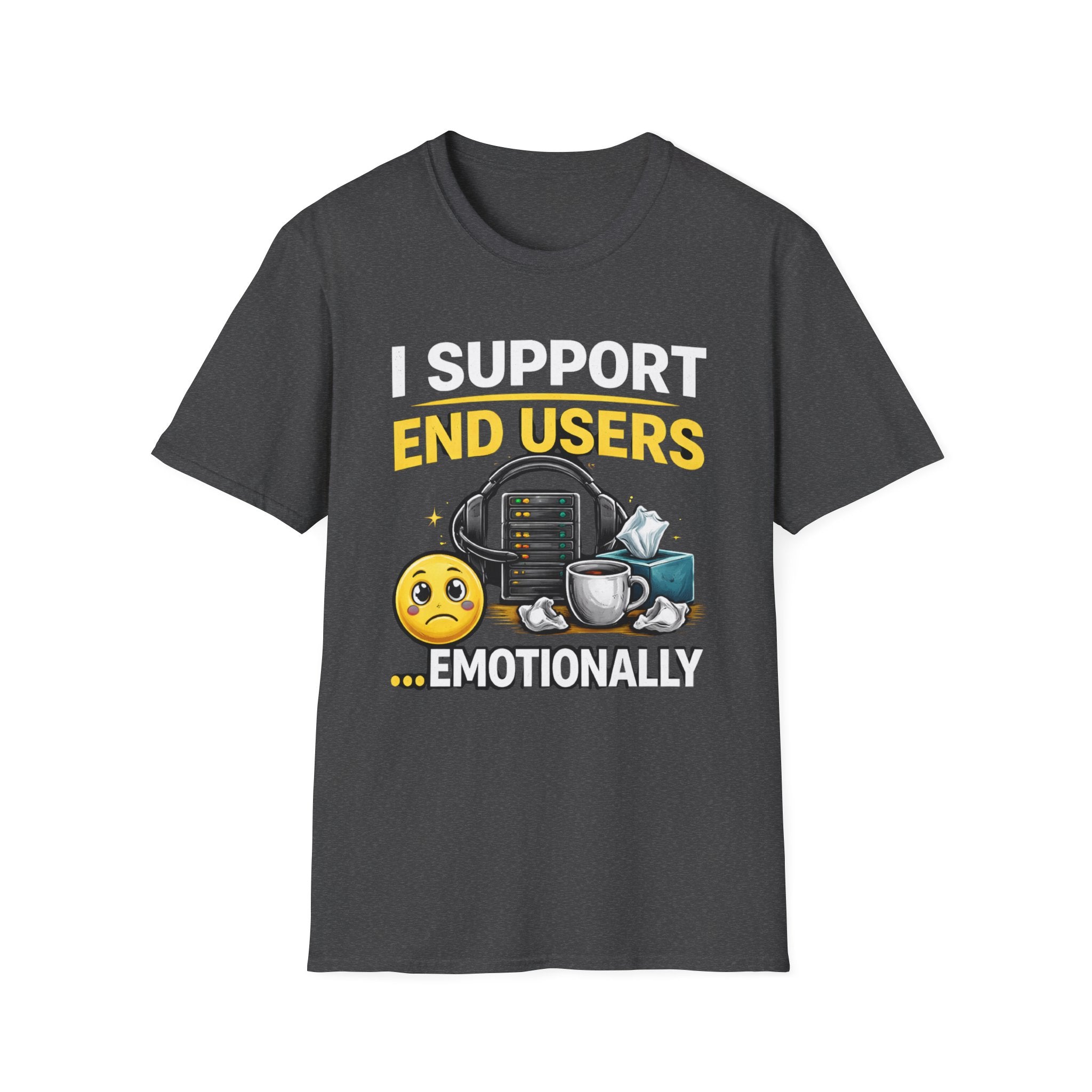 "I Support End Users... Emotionally" T-Shirt — Funny IT Tech Support Humor Tee
