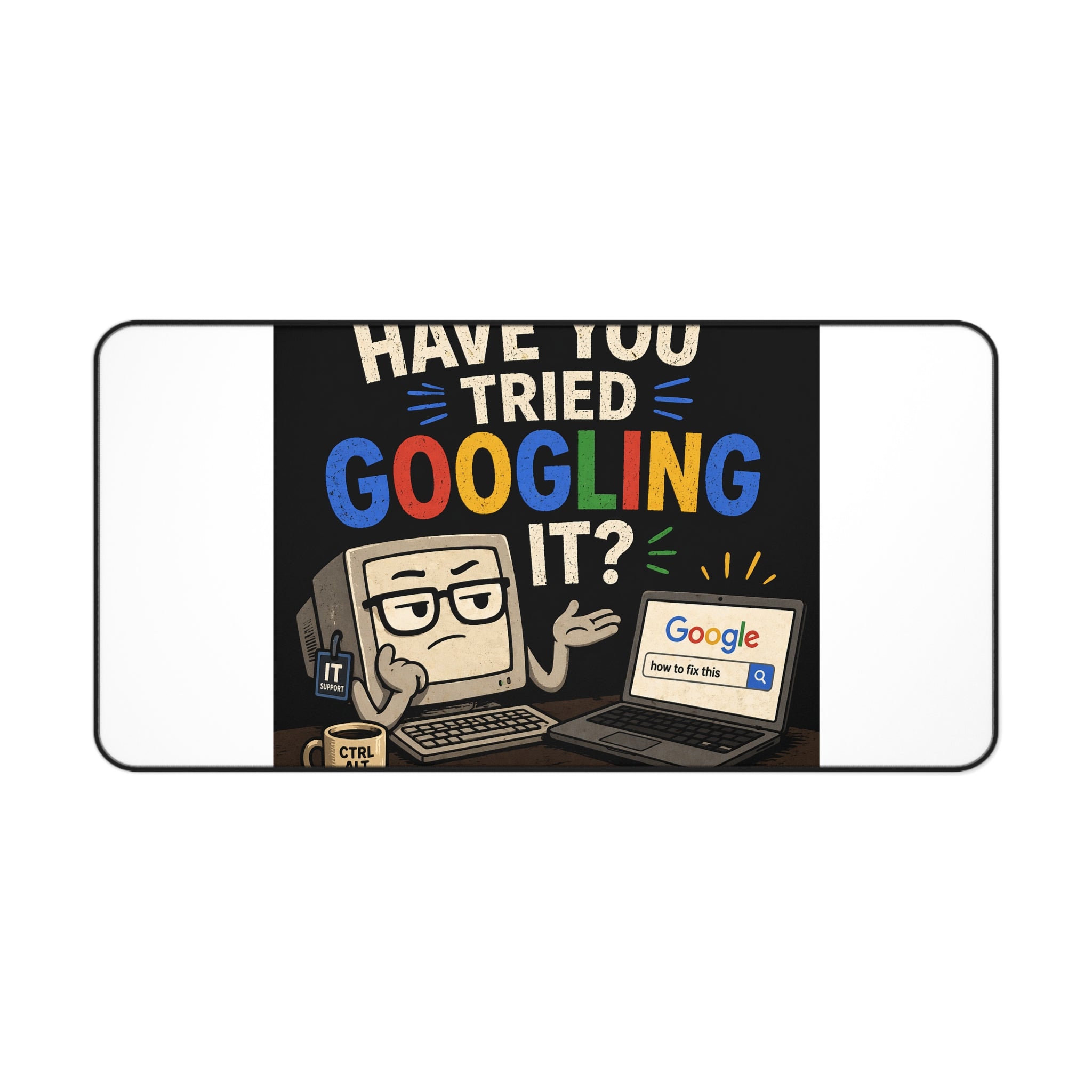 "Have You Tried Googling It?" Tech Humor Desk Mat – Funny IT Computer Mouse Pad
