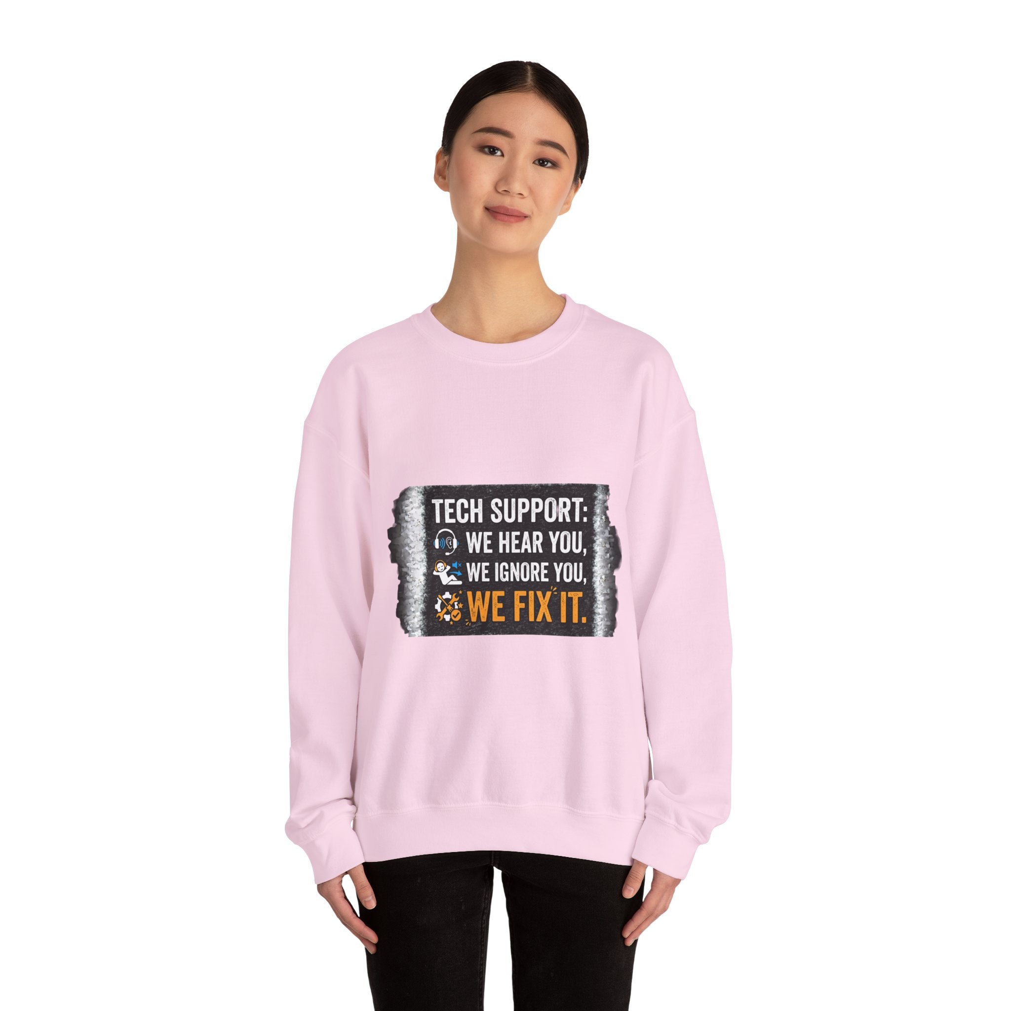 "Tech Support: We Hear You, We Ignore You, We Fix It" Tech Support Humor Crewneck Sweatshirt