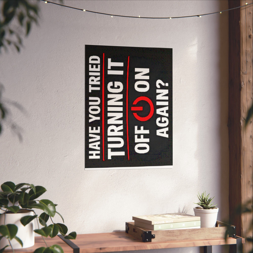 "Have You Tried Turning It Off & On Again?" Tech Humor Funny IT Matte Vertical Posters