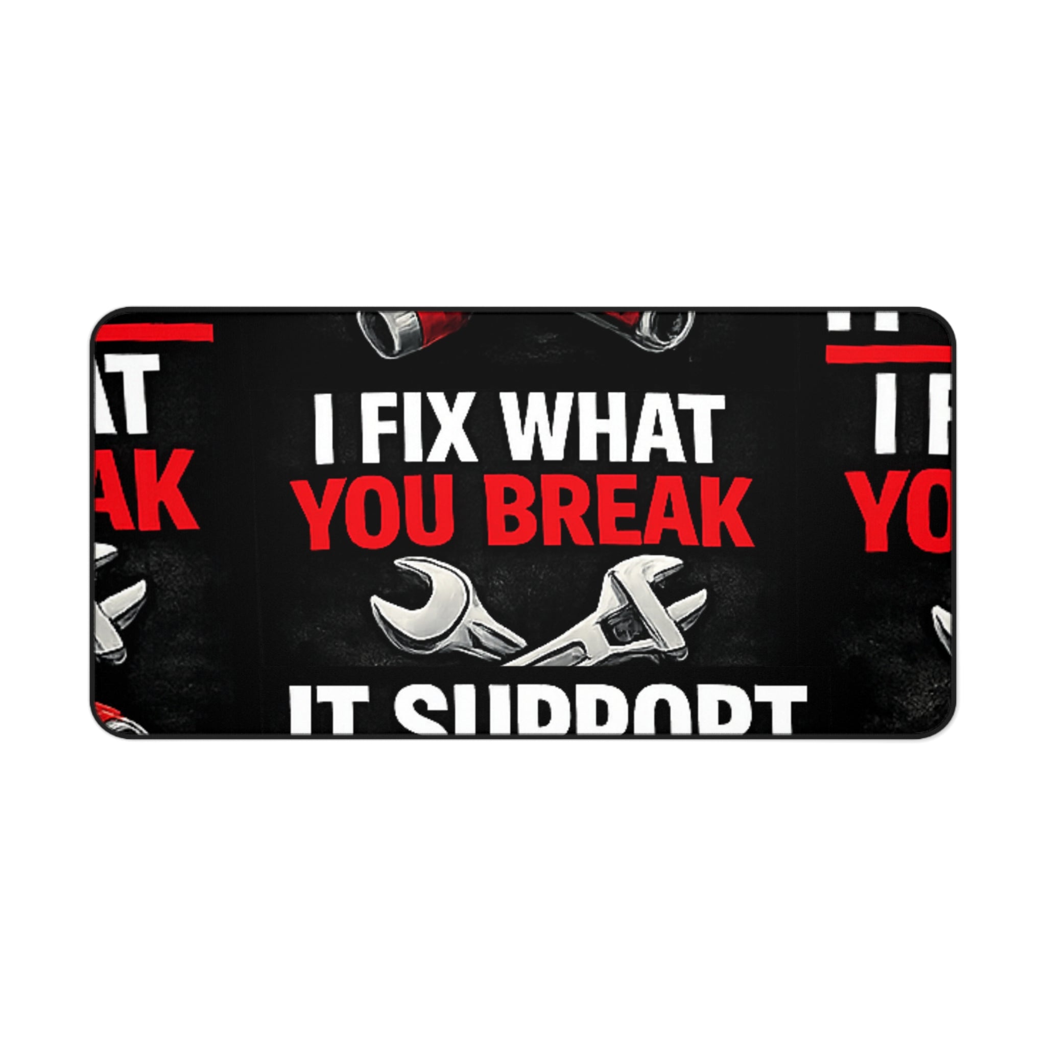 "I Fix What You Break" Tech Humor Computer Mouse Pad for Techs Funny IT Support Desk Mat