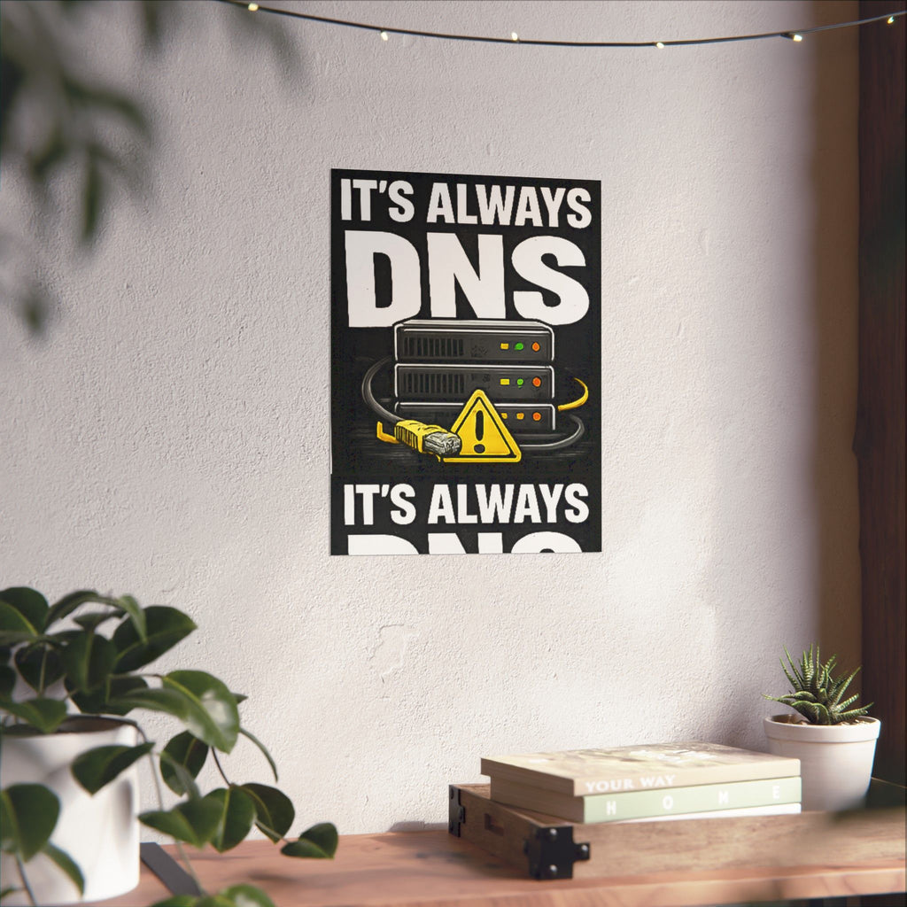 "It's Always DNS" Tech Humor Funny IT Matte Vertical Posters