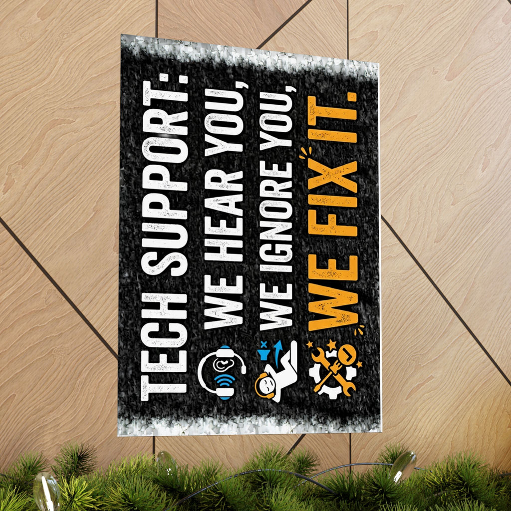"Tech Support: We Hear You, We Ignore You, We Fix It" Tech Humor Funny IT Matte Vertical Posters