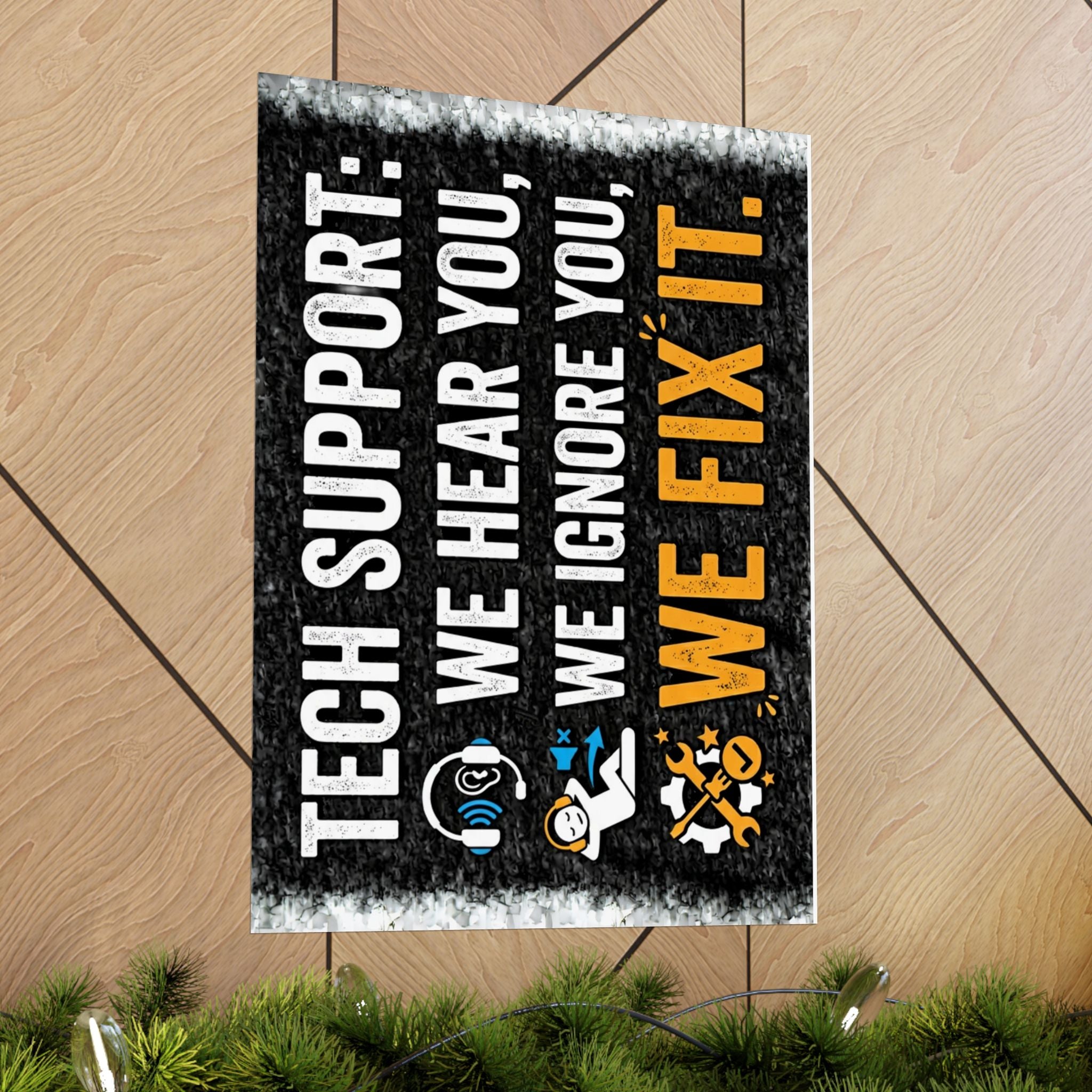 "Tech Support: We Hear You, We Ignore You, We Fix It" Tech Humor Funny IT Matte Vertical Posters