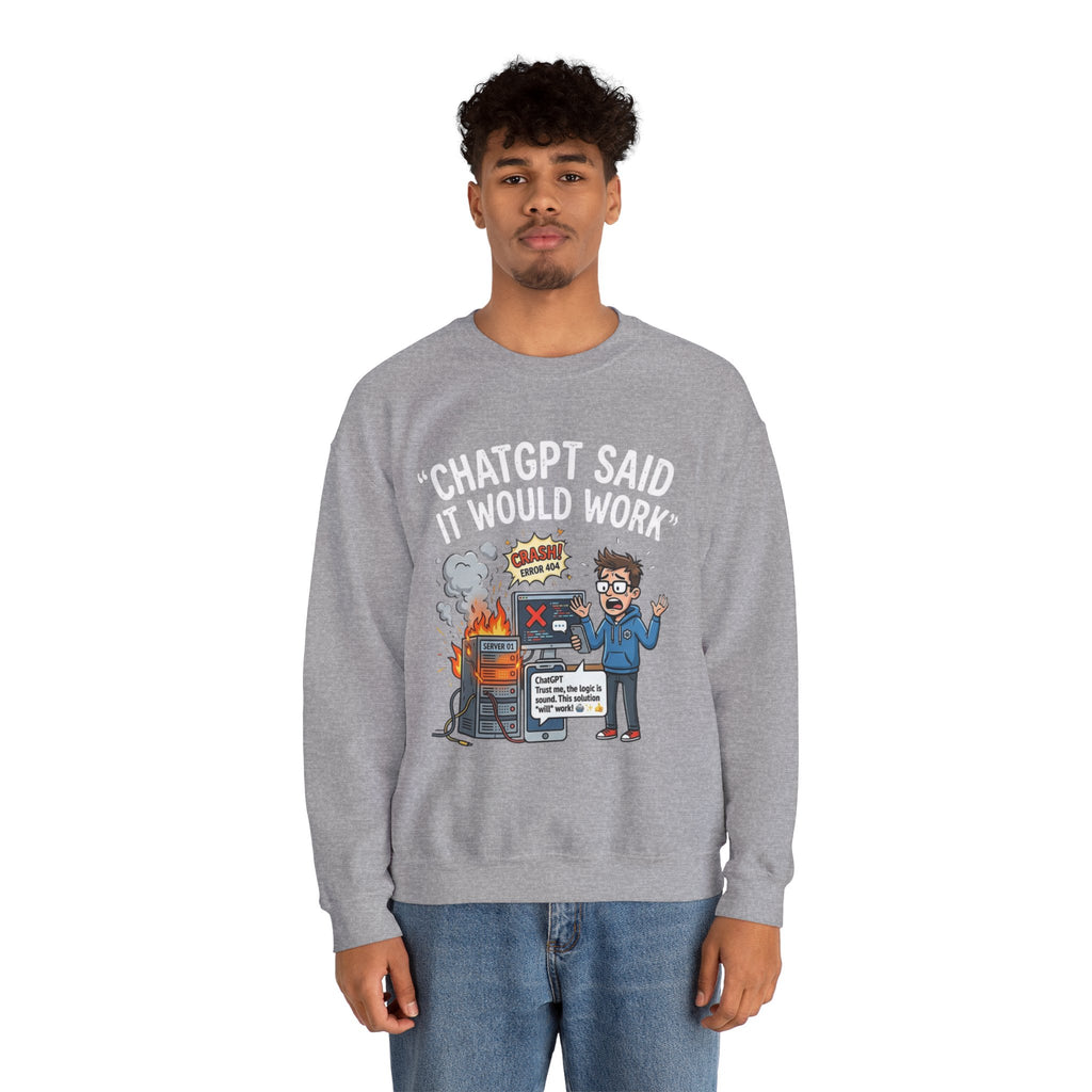 "ChatGPT Said It Would Work" Funny Programmer Tech Support Sweatshirt