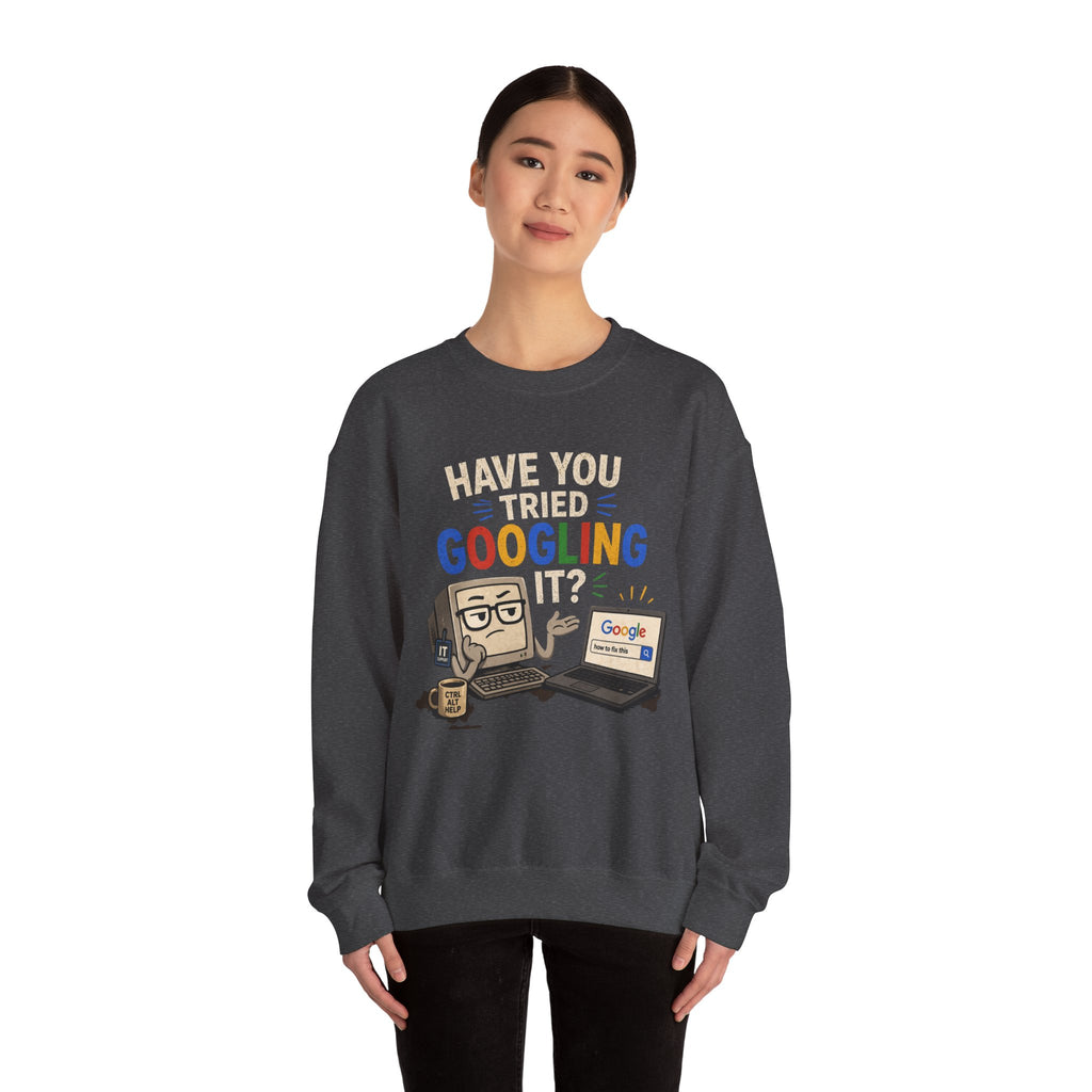 Have You Tried Googling It? Sweatshirt – Funny Tech Geek Crewneck