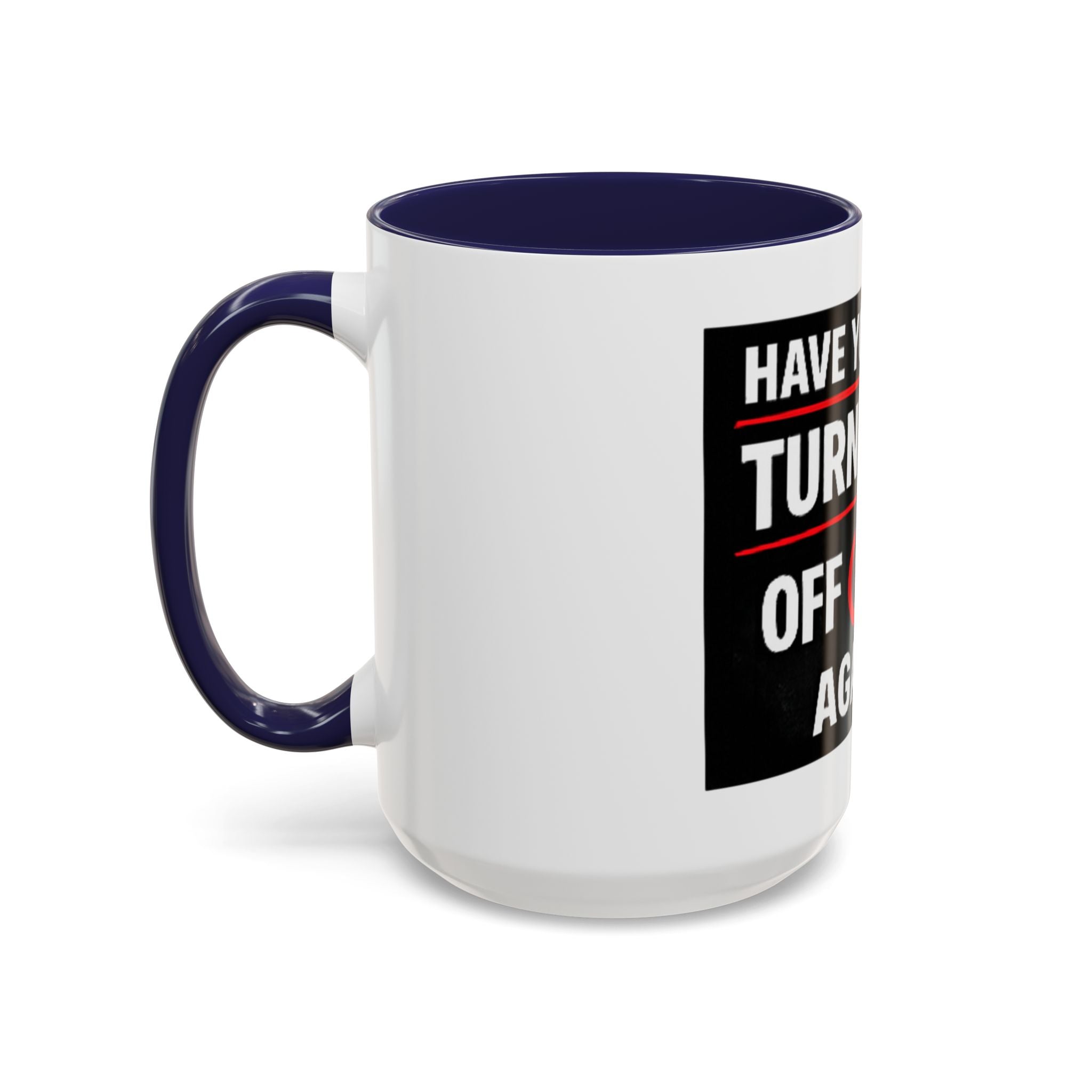 "Have You Tried Turning It Off On Again?" Accent Coffee Mug — Funny IT Tech Gift (11/15oz)