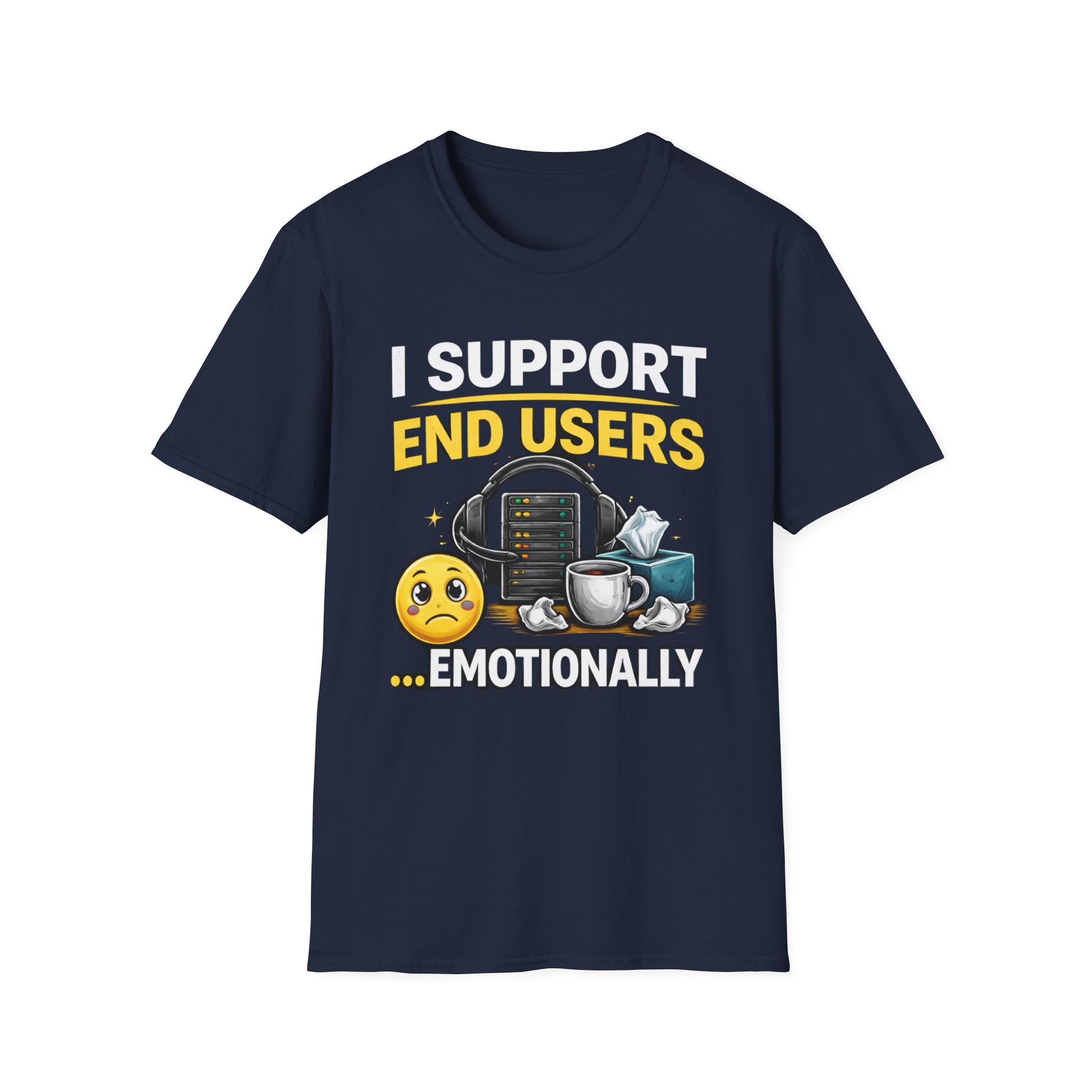 "I Support End Users... Emotionally" T-Shirt — Funny IT Tech Support Humor Tee