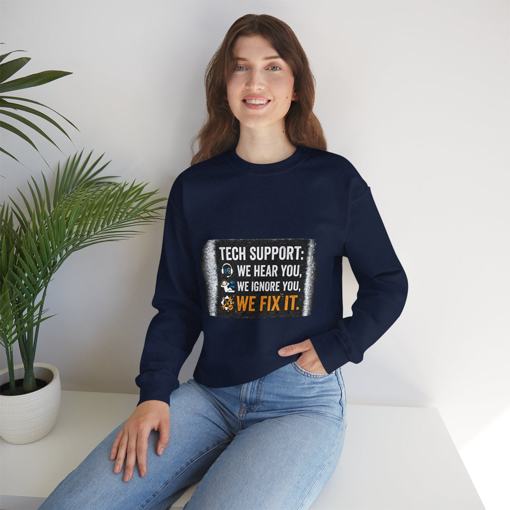 "Tech Support: We Hear You, We Ignore You, We Fix It" Tech Support Humor Crewneck Sweatshirt