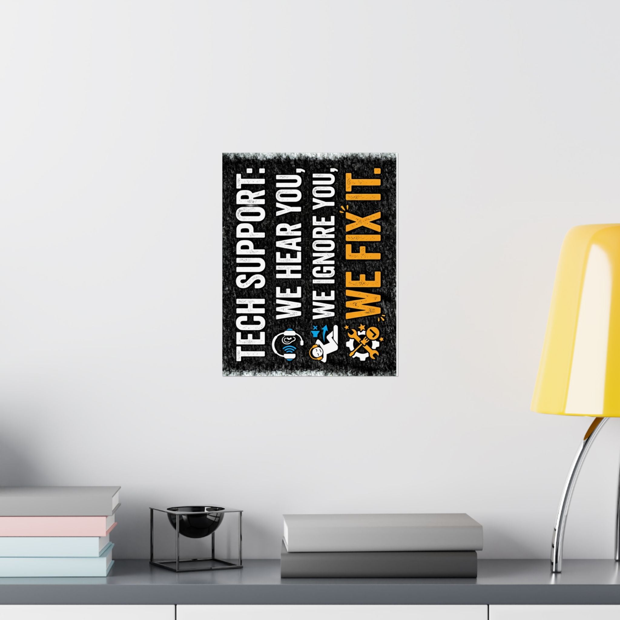 "Tech Support: We Hear You, We Ignore You, We Fix It" Tech Humor Funny IT Matte Vertical Posters