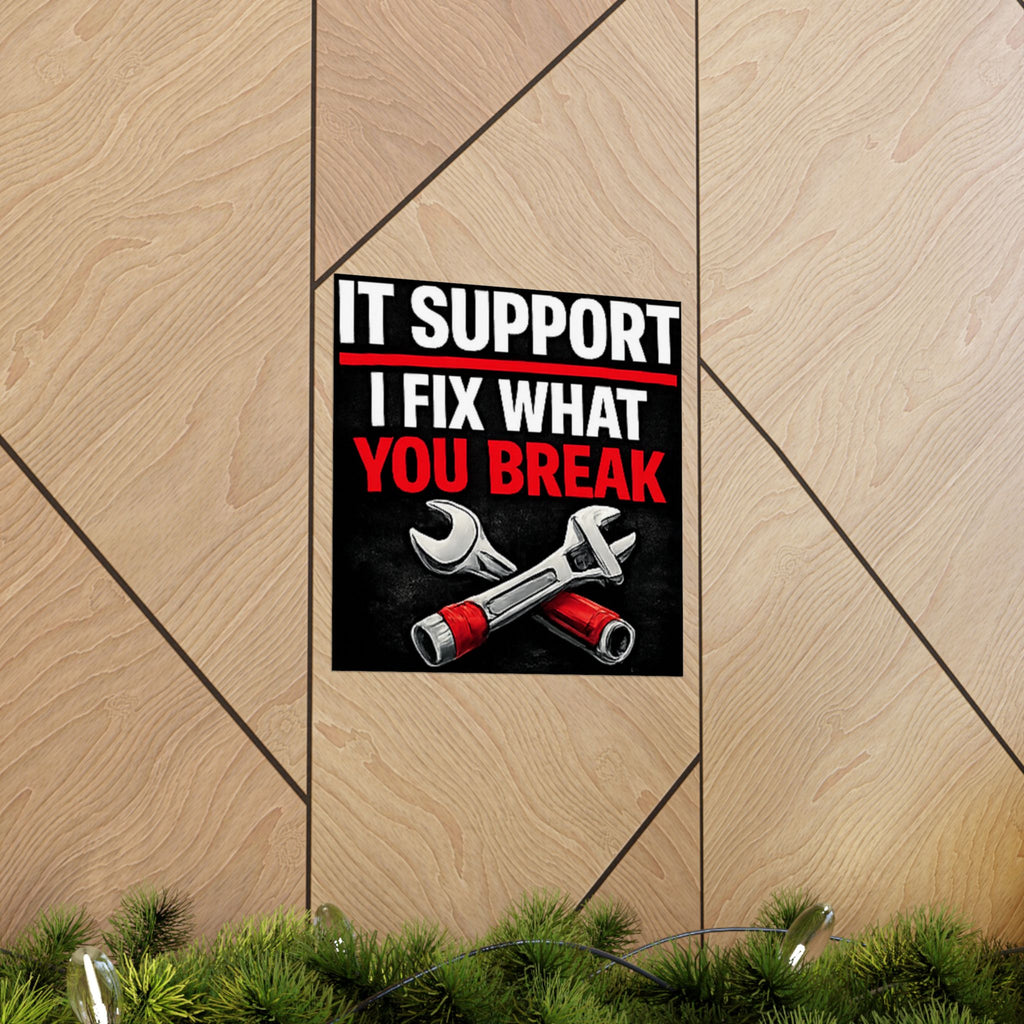 "It Support: I Fix What You Break" Tech Humor Funny IT Matte Vertical Posters