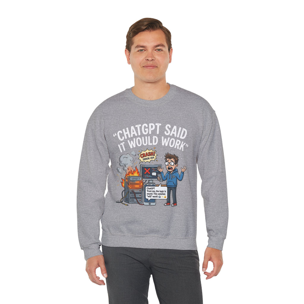 "ChatGPT Said It Would Work" Funny Programmer Tech Support Sweatshirt
