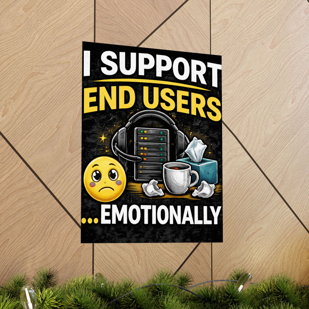 "I Support End Users.... Emotionally" Tech Humor Funny IT Matte Vertical Posters