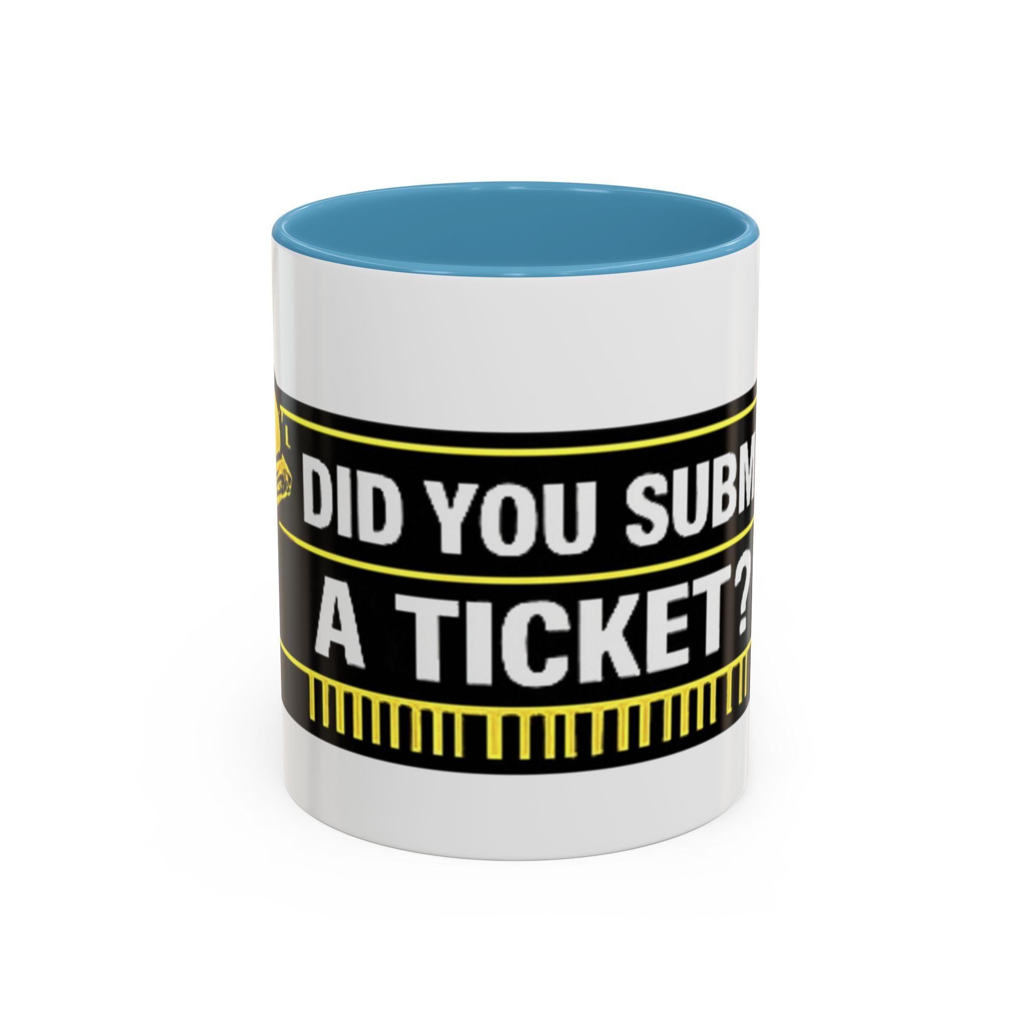 "Did You Submit a Ticket?" Accent Coffee Mug — Support Desk Humor, IT Helpdesk Gift (11/15oz)