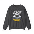 "There Is No Cloud, Just Someone Else's Computer" Tech Humor Crewneck Sweatshirt