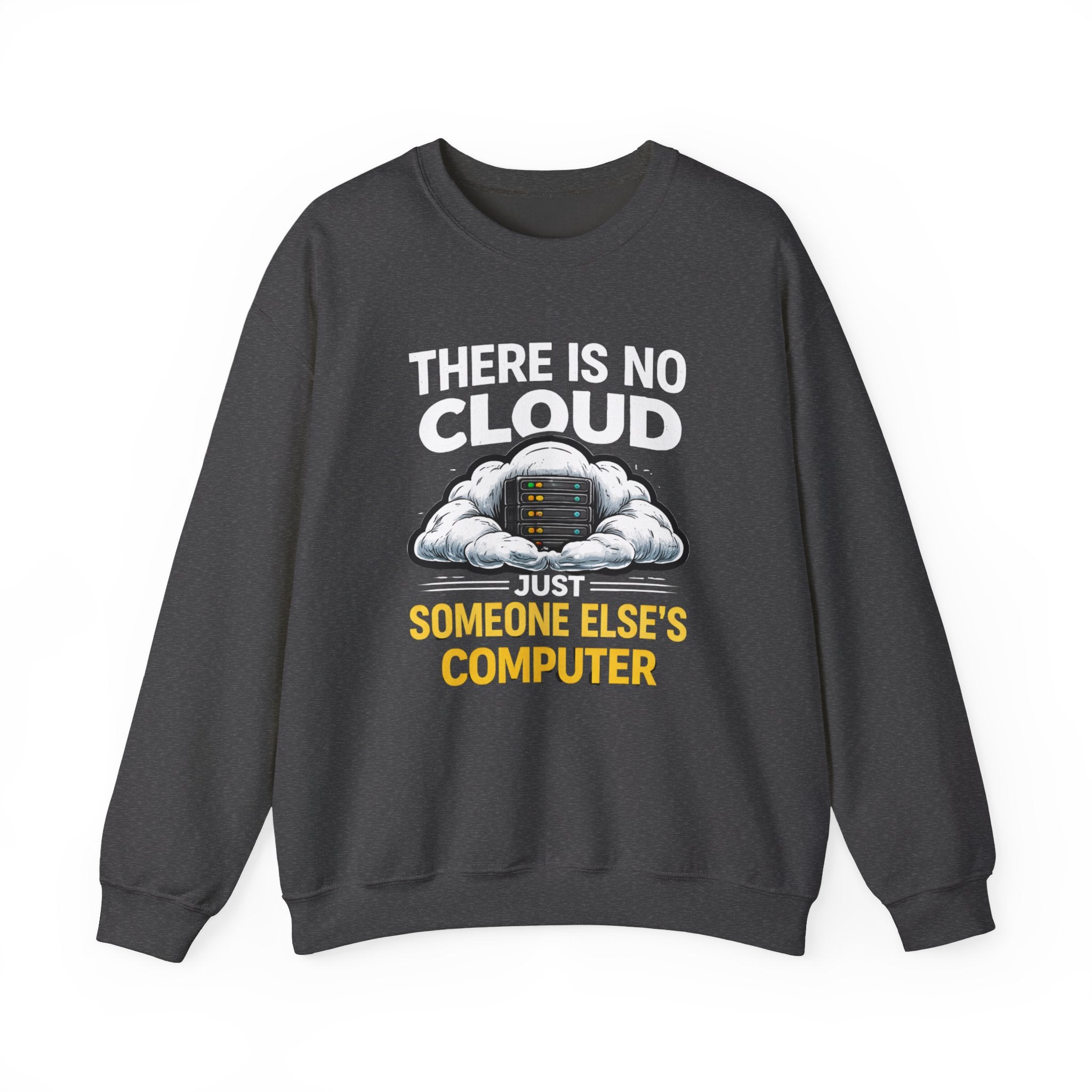 "There Is No Cloud, Just Someone Else's Computer" Tech Humor Crewneck Sweatshirt