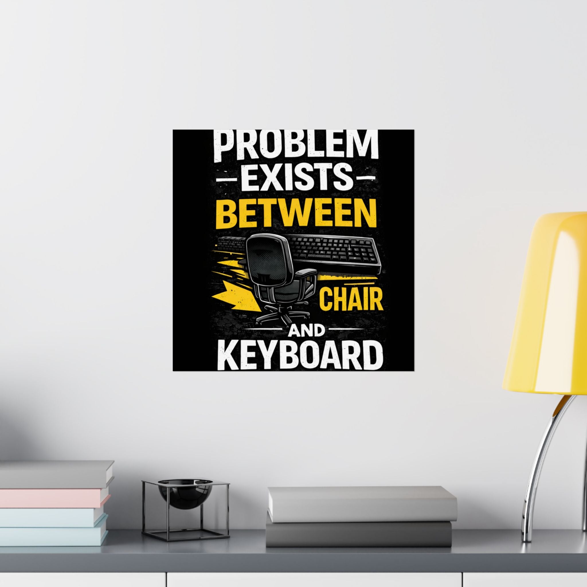 "Problem Exists Between Chair and Keyboard" Tech Humor Matte Poster — Funny IT Desk Office Wall Art