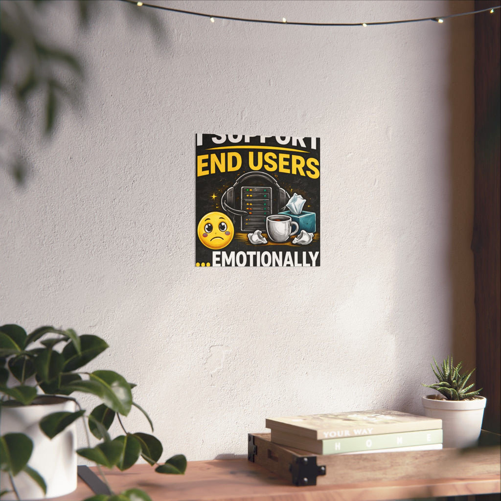 "I Support End Users.... Emotionally" Tech Humor Funny IT Matte Vertical Posters