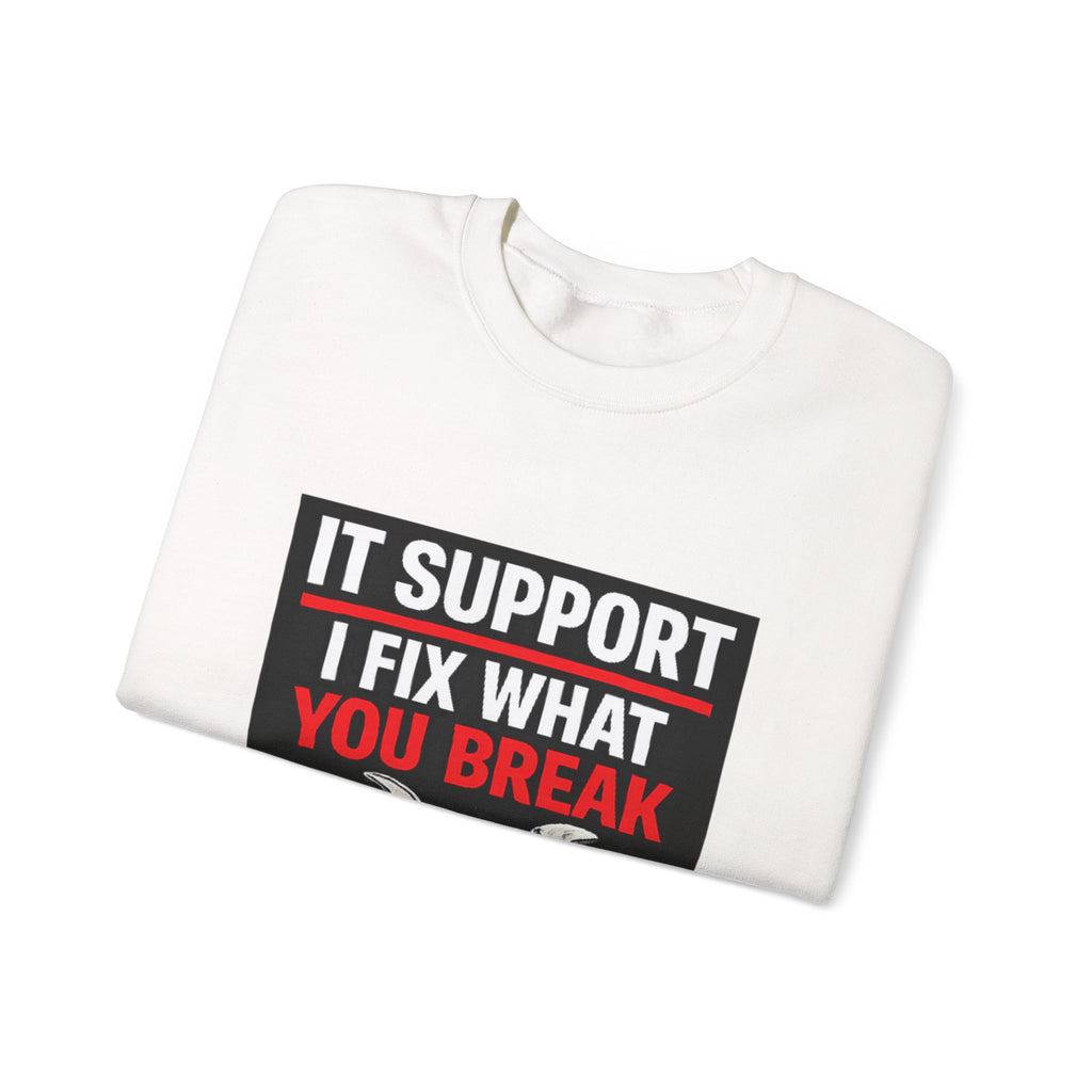 "IT SUPPORT I FIX WHAT YOU BREAK" Tech Support Graphic Crewneck Sweatshirt