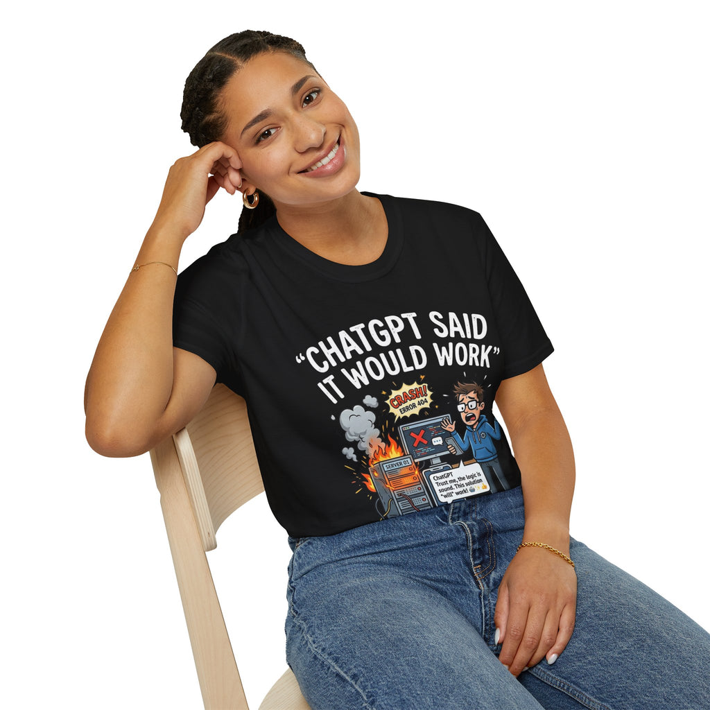 "ChatGPT Said It Would Work" Funny IT T-Shirt — Programmer Tech Humor AI Fail Tee