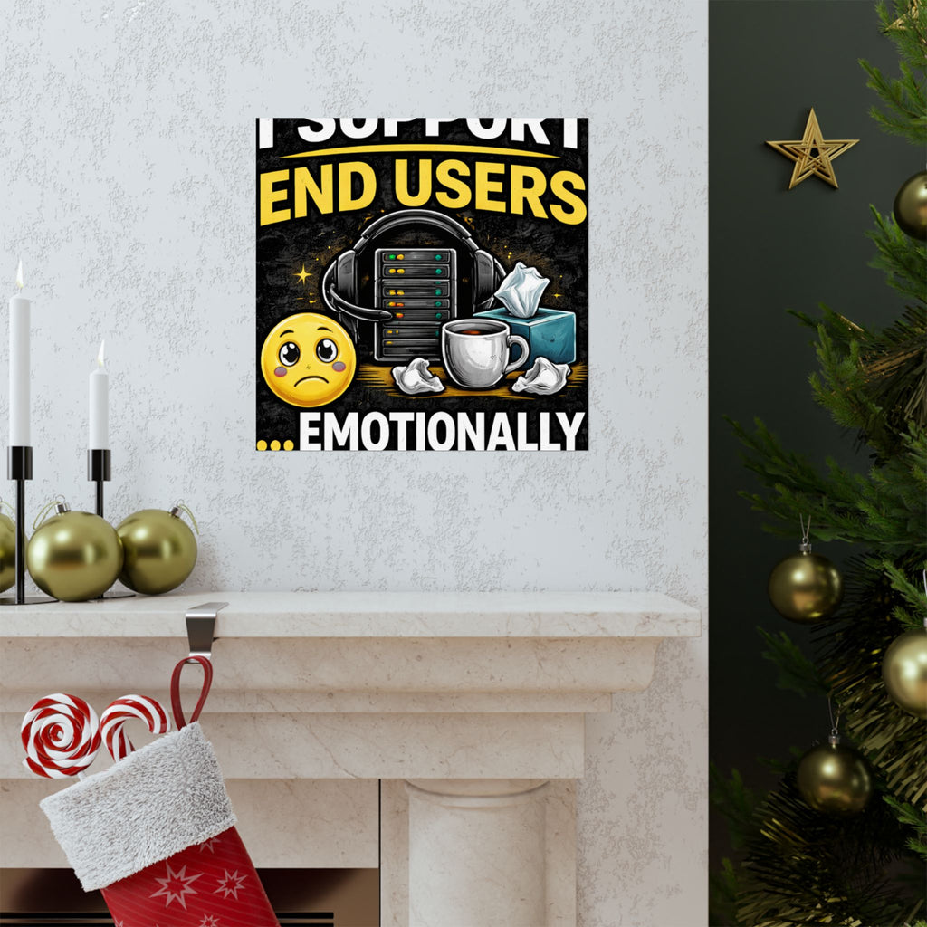 "I Support End Users.... Emotionally" Tech Humor Funny IT Matte Vertical Posters