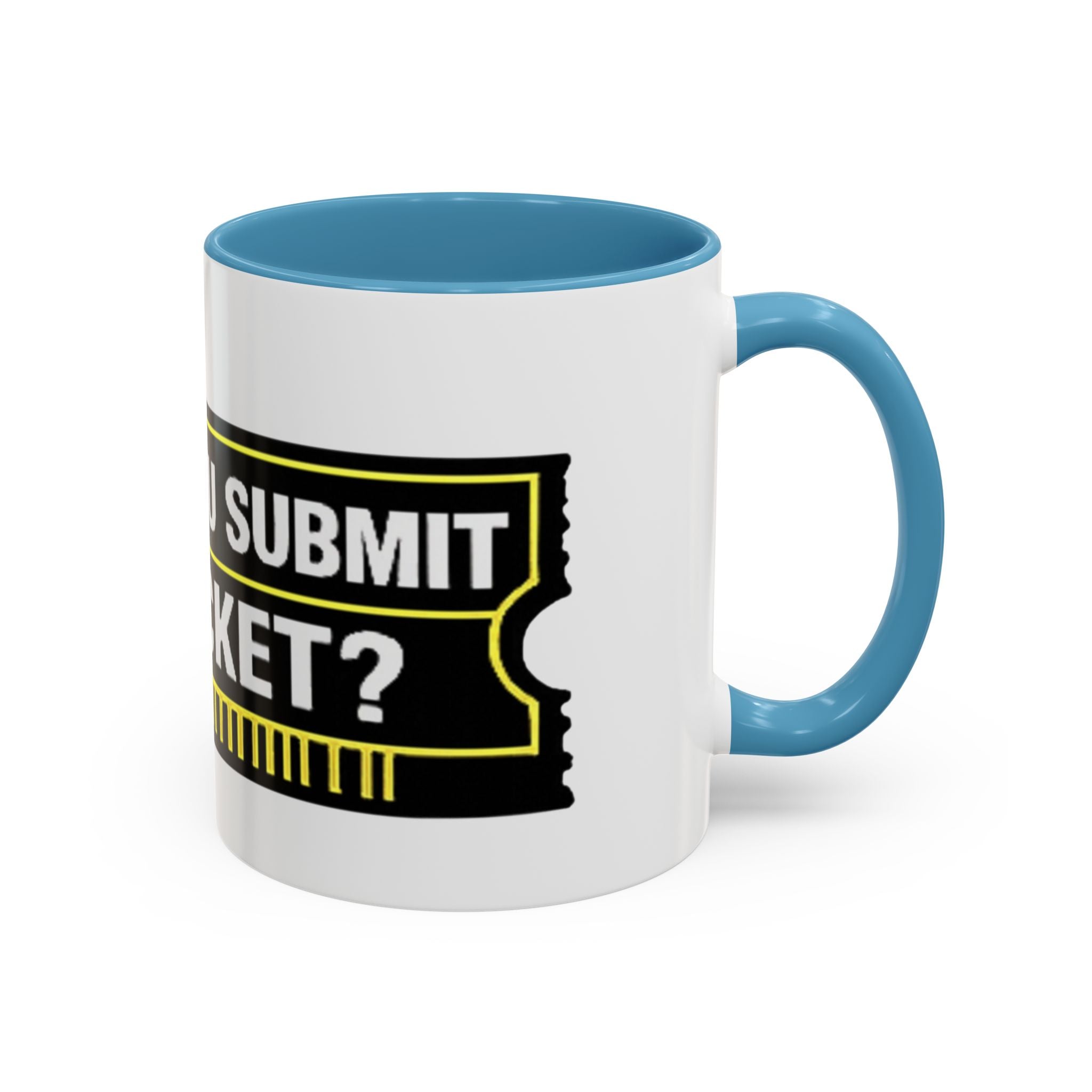 "Did You Submit a Ticket?" Accent Coffee Mug — Support Desk Humor, IT Helpdesk Gift (11/15oz)