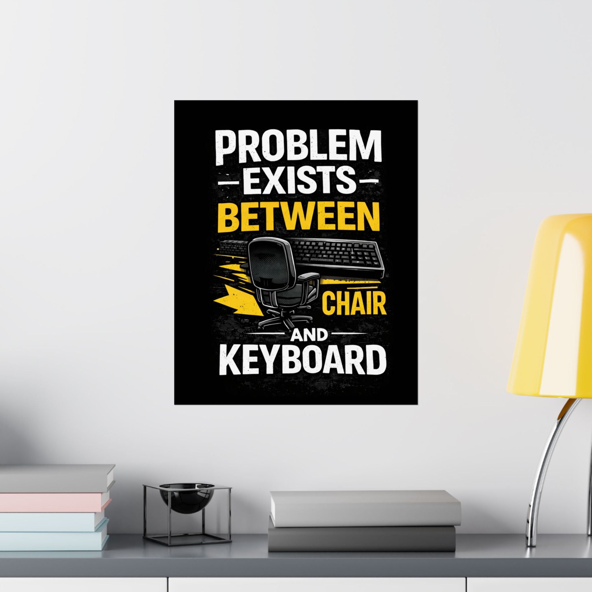 "Problem Exists Between Chair and Keyboard" Tech Humor Matte Poster — Funny IT Desk Office Wall Art