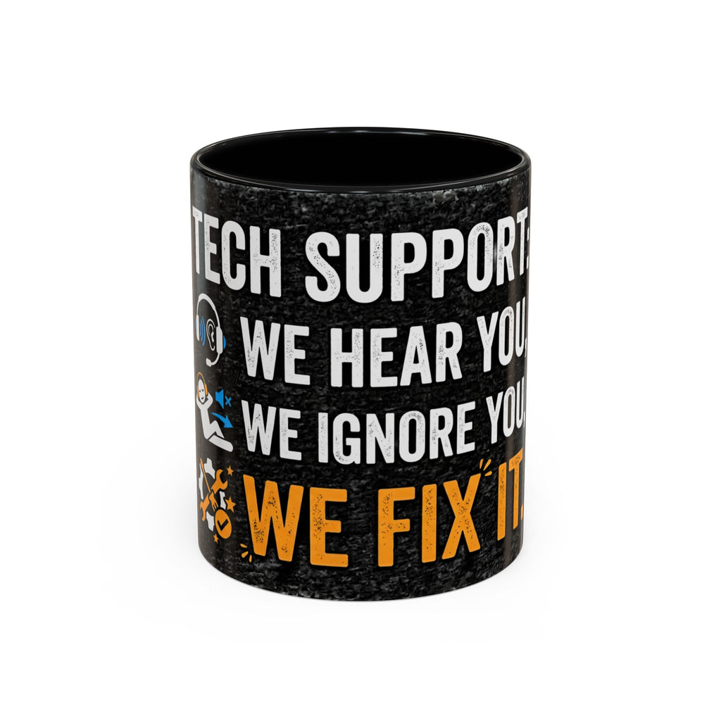 “Tech Support: We Hear You, We Ignore You, We Fix It” Funny IT Accent Mug Tech Support Humor Coffee Mug