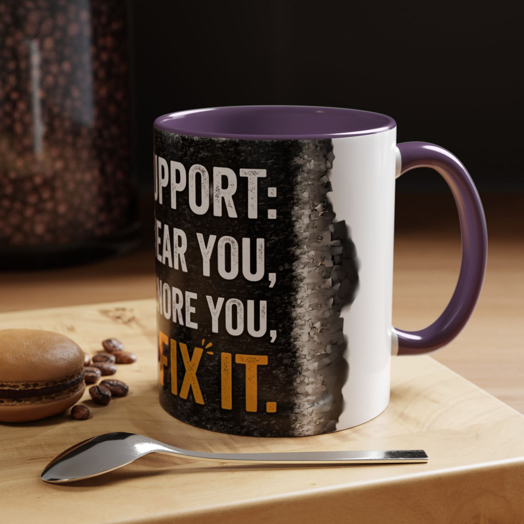 " Tech Support: We Hear You, We Ignore you, We Fix it" IT Humor Accent Coffee Mug (11, 15oz)