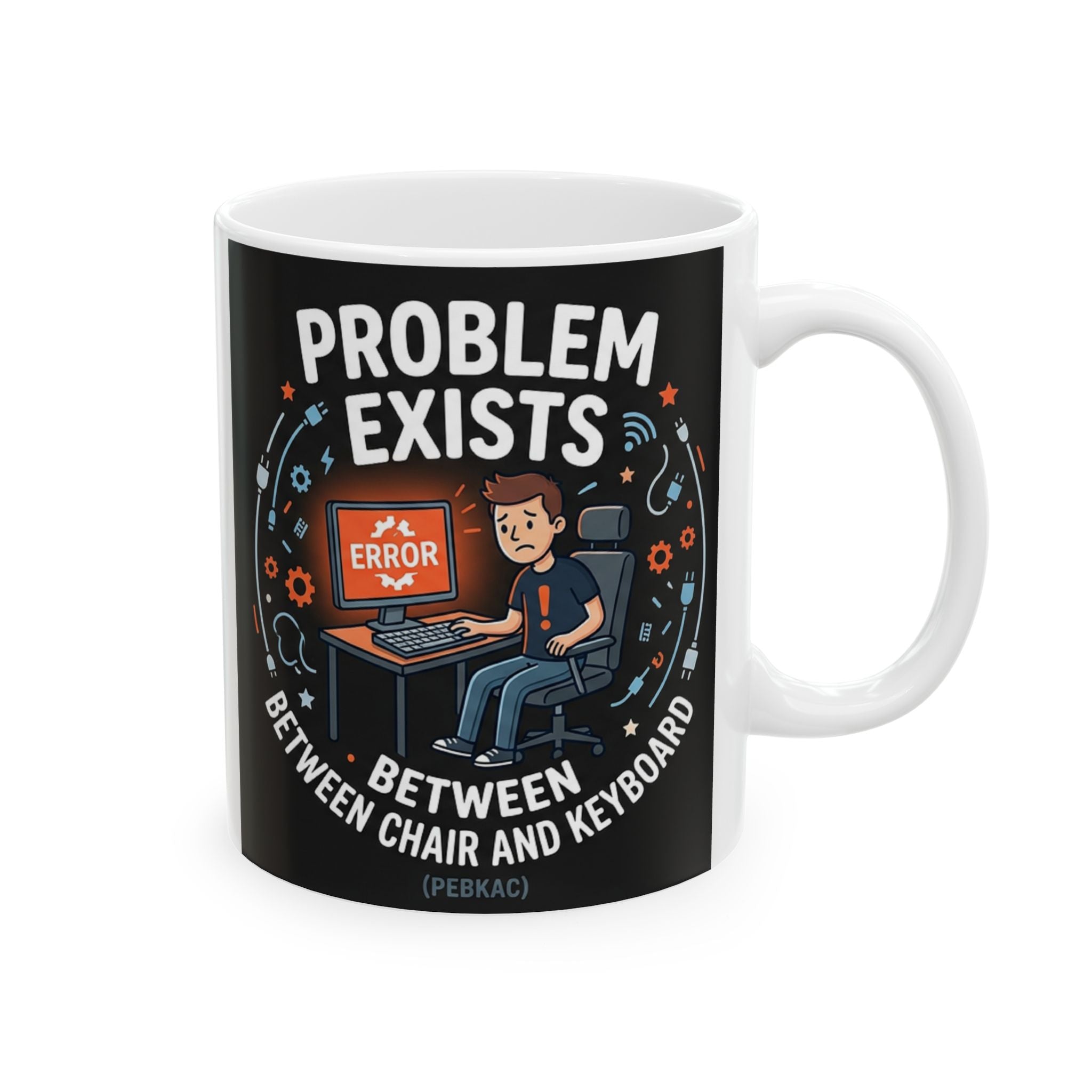 "Problem Exists Between Chair & Keyboard" IT Humor Ceramic Mug, (11oz, 15oz)