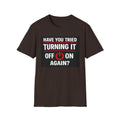 "Have You Tried Turning It Off On Again?" Funny IT T-Shirt Tech Humor Tee