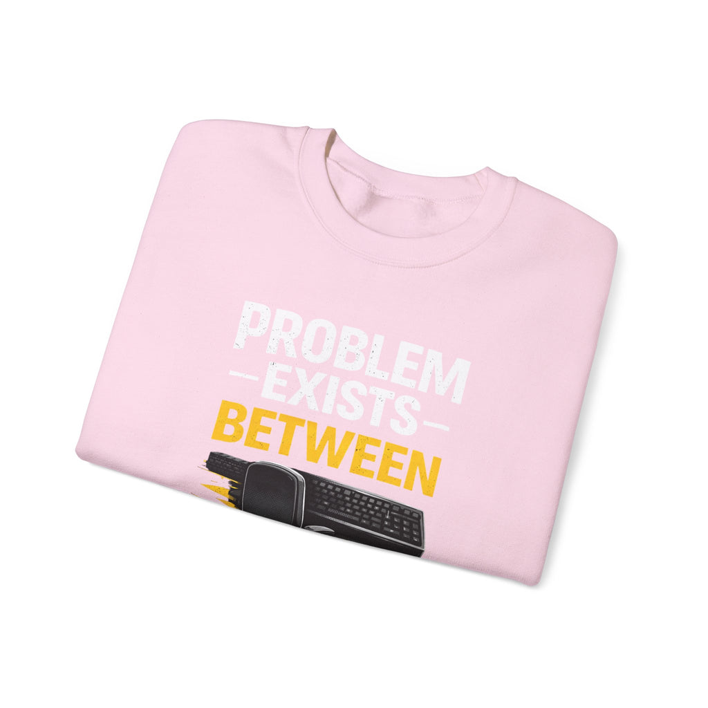 "Problem Exists Between Chair and Keyboard" Graphic Crewneck Sweatshirt
