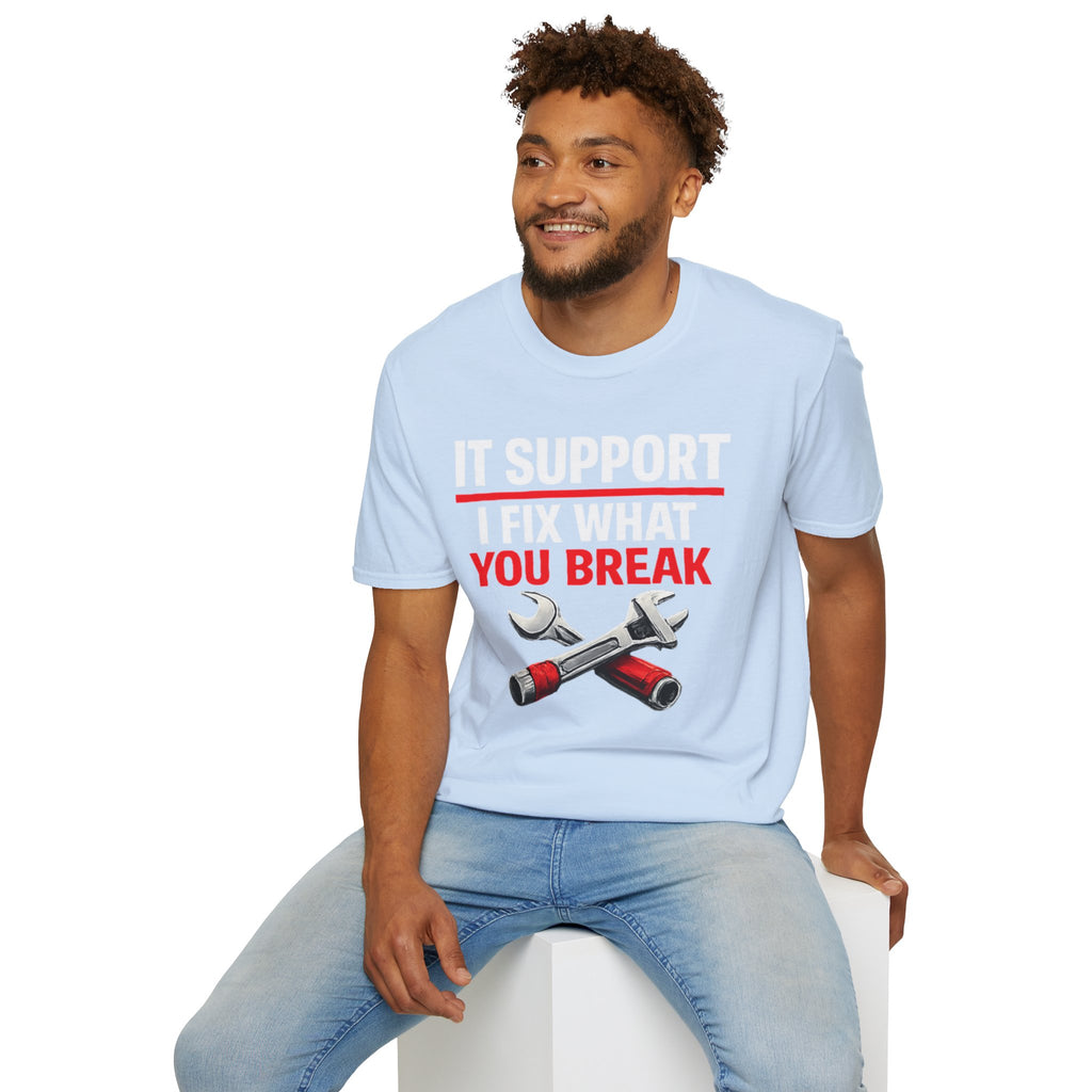 "Tech Support: I Fix What You Break" Funny IT Tech Support Humor T-Shirt