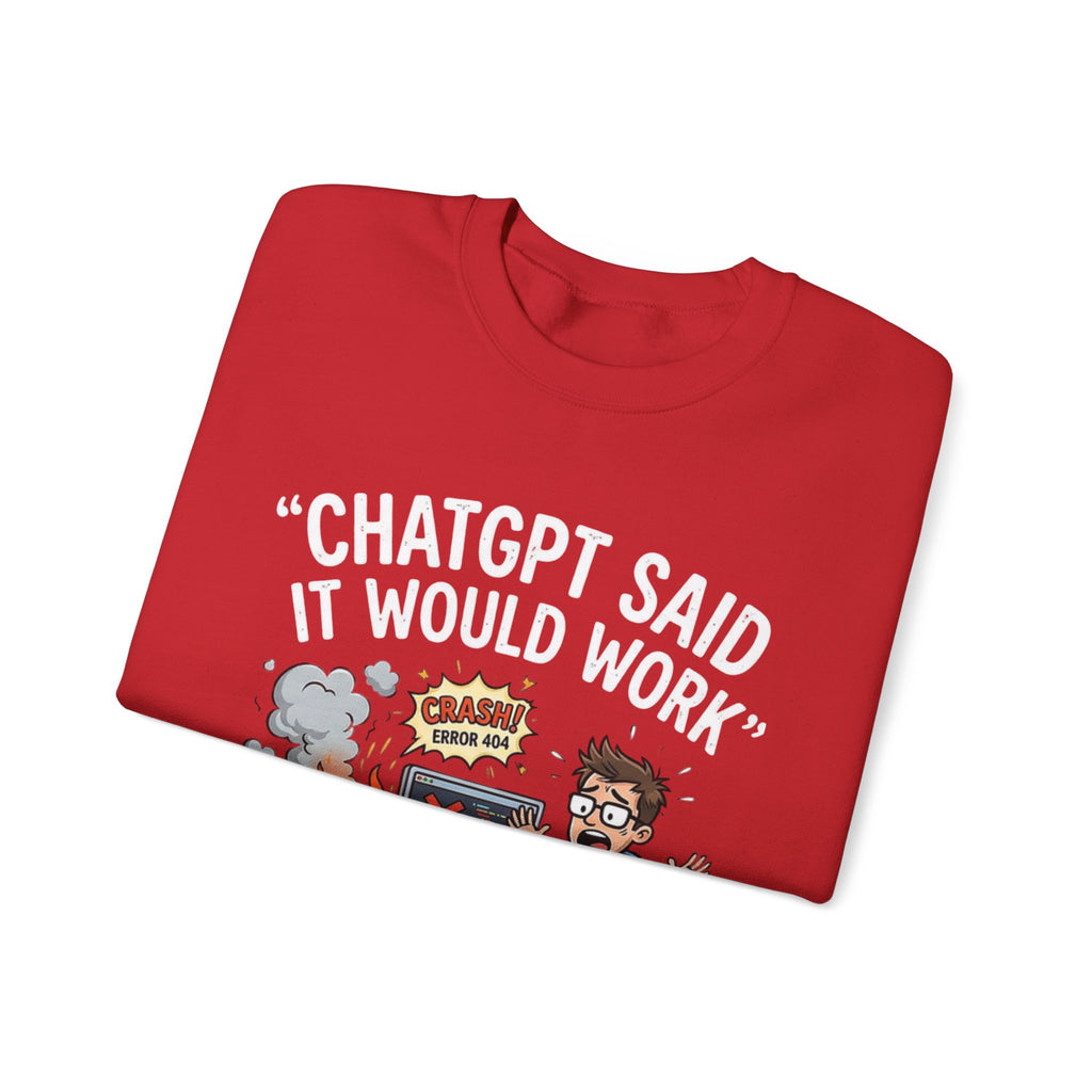 "ChatGPT Said It Would Work" Funny Programmer Tech Support Sweatshirt