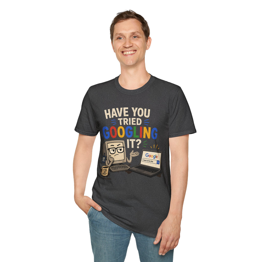 "Have You Tried Googling It?" Funny IT T-Shirt — Tech Humor Geek Graphic Tee